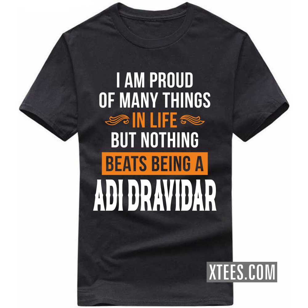 I Am Proud Of Many Things In Life But Nothing Beats Being A Adi Dravidar Caste Name T-shirt image